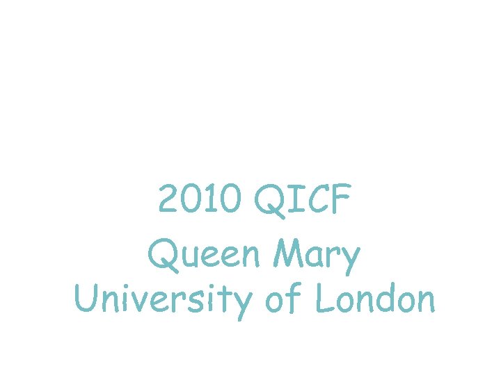 2010 QICF Queen Mary University of London 