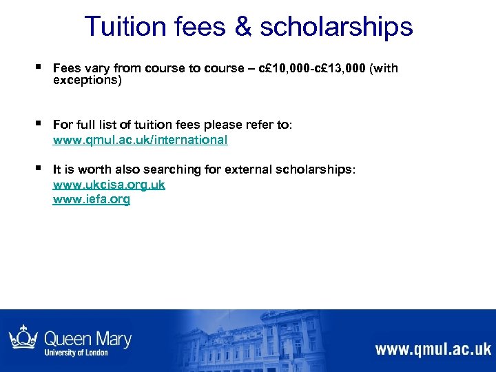 Tuition fees & scholarships § Fees vary from course to course – c£ 10,