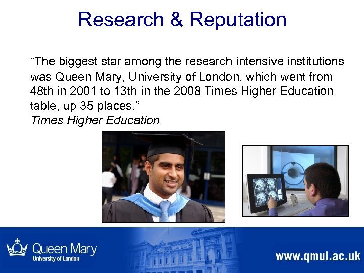 Research & Reputation “The biggest star among the research intensive institutions was Queen Mary,