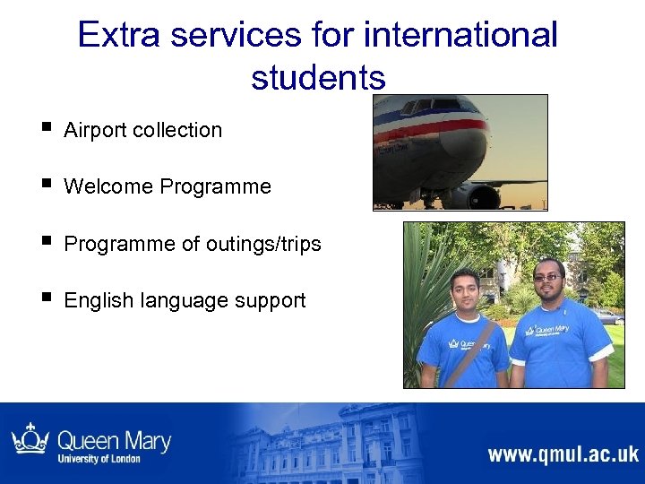 Extra services for international students § Airport collection § Welcome Programme § Programme of