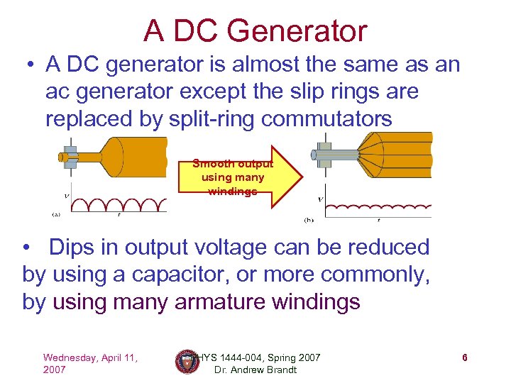 A DC Generator • A DC generator is almost the same as an ac