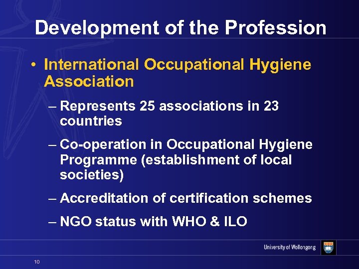 Development of the Profession • International Occupational Hygiene Association – Represents 25 associations in