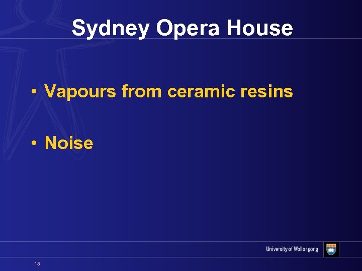 Sydney Opera House • Vapours from ceramic resins • Noise 15 
