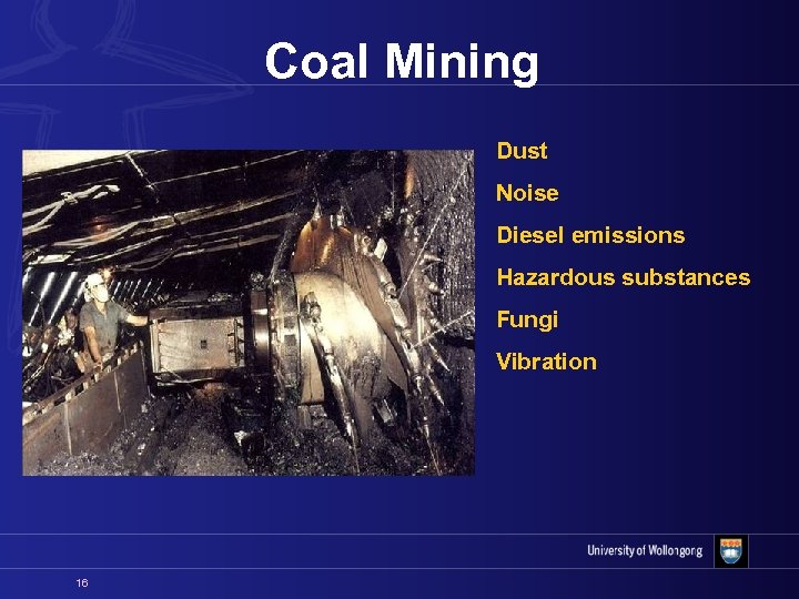Coal Mining Dust Noise Diesel emissions Hazardous substances Fungi Vibration 16 