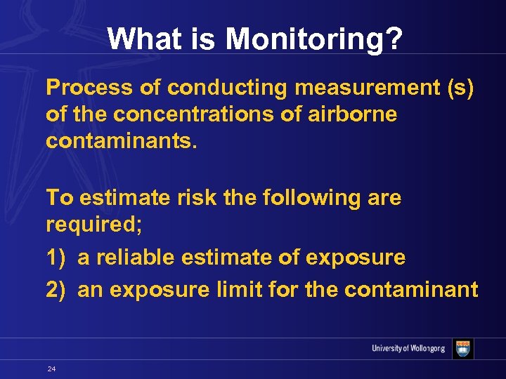 What is Monitoring? Process of conducting measurement (s) of the concentrations of airborne contaminants.