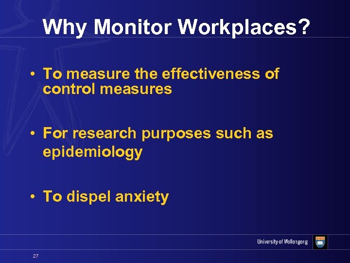 Why Monitor Workplaces? • To measure the effectiveness of control measures • For research