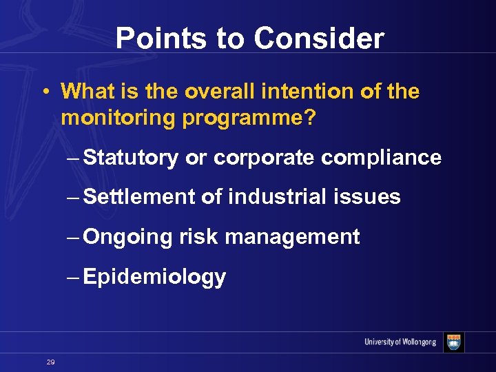 Points to Consider • What is the overall intention of the monitoring programme? –