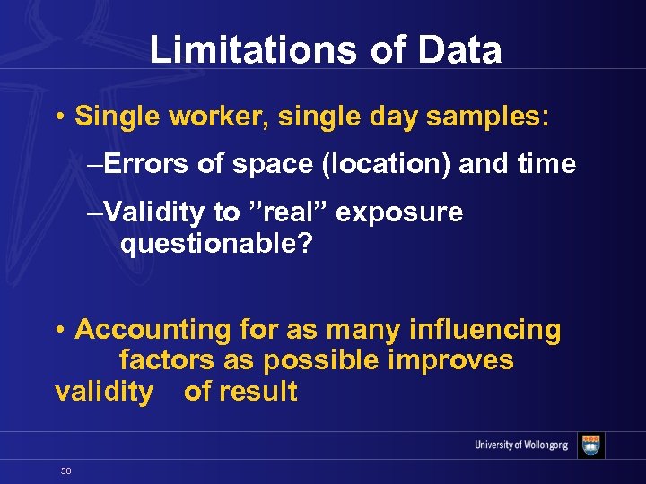 Limitations of Data • Single worker, single day samples: –Errors of space (location) and