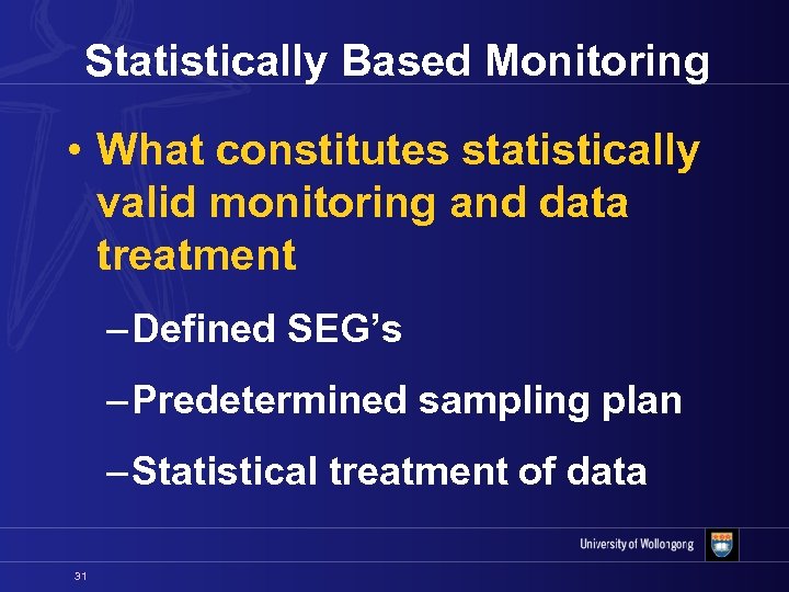 Statistically Based Monitoring • What constitutes statistically valid monitoring and data treatment – Defined