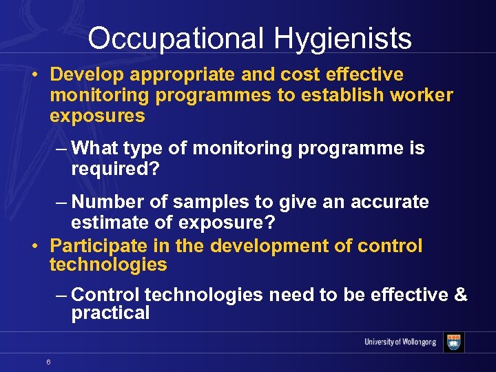 Occupational Hygienists • Develop appropriate and cost effective monitoring programmes to establish worker exposures