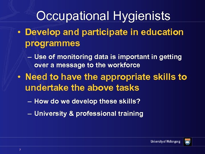 Occupational Hygienists • Develop and participate in education programmes – Use of monitoring data