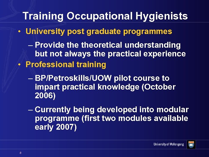 Training Occupational Hygienists • University post graduate programmes – Provide theoretical understanding but not
