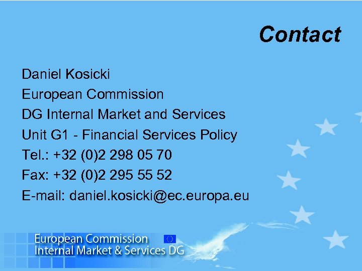 Contact Daniel Kosicki European Commission DG Internal Market and Services Unit G 1 -