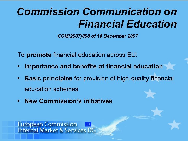 Commission Communication on Financial Education COM(2007)808 of 18 December 2007 To promote financial education