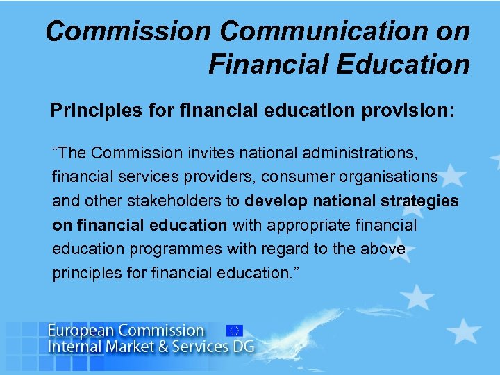 Commission Communication on Financial Education Principles for financial education provision: “The Commission invites national
