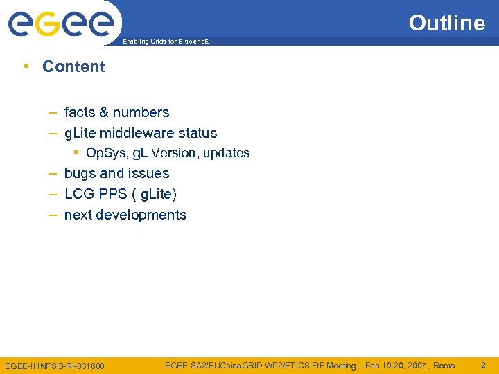 Outline Enabling Grids for E-scienc. E • Content – facts & numbers – g.