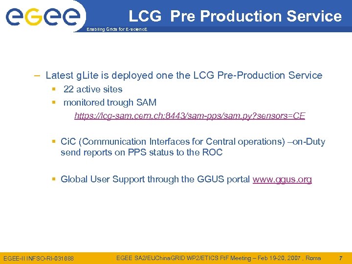 LCG Pre Production Service Enabling Grids for E-scienc. E – Latest g. Lite is