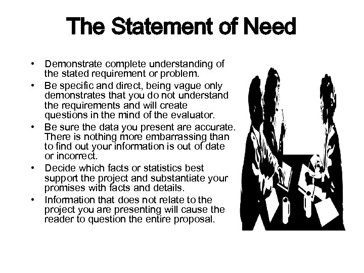 The Statement of Need • Demonstrate complete understanding of the stated requirement or problem.