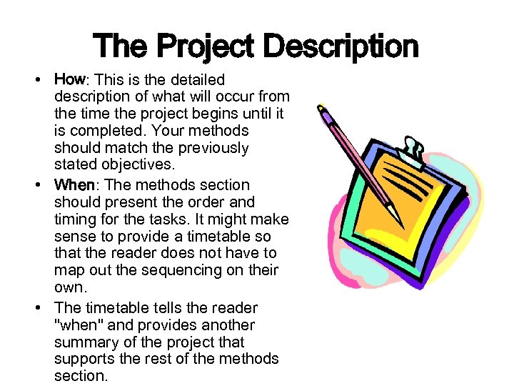 The Project Description • How: This is the detailed description of what will occur