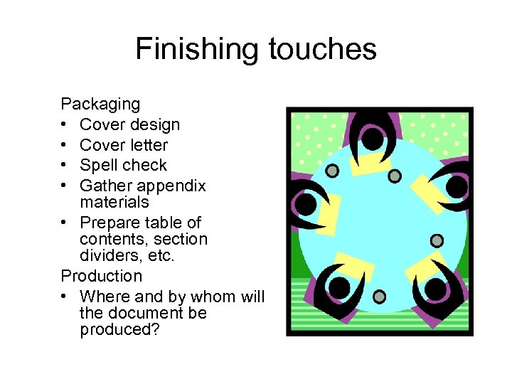 Finishing touches Packaging • Cover design • Cover letter • Spell check • Gather