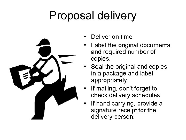 Proposal delivery • Deliver on time. • Label the original documents and required number