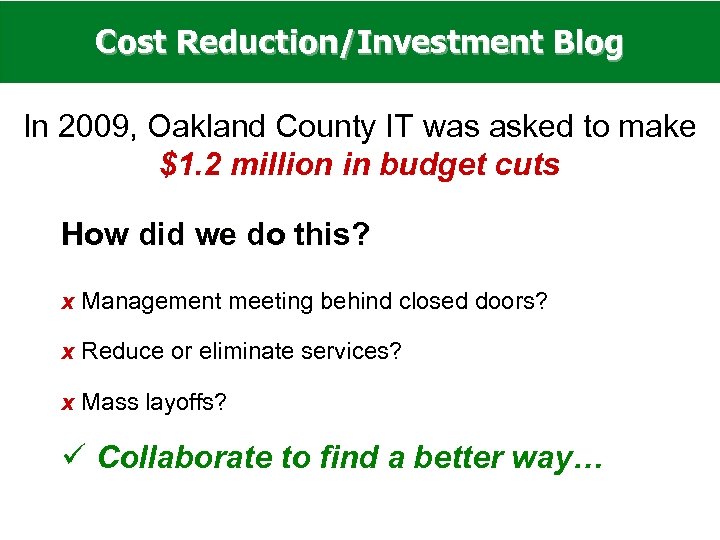 Cost Reduction/Investment Blog In 2009, Oakland County IT was asked to make $1. 2