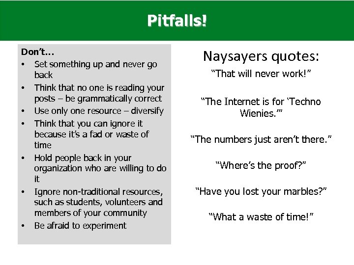 Pitfalls! Don’t… • Set something up and never go back • Think that no