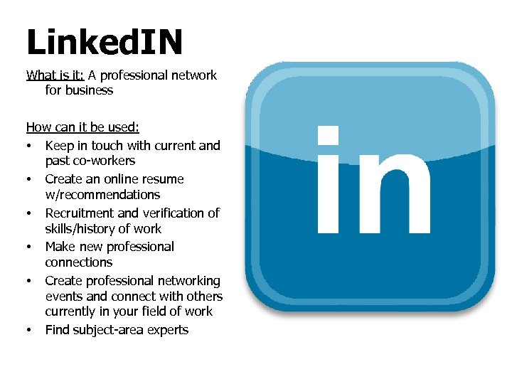 Linked. IN What is it: A professional network for business How can it be