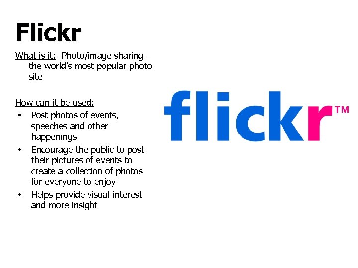 Flickr What is it: Photo/image sharing – the world’s most popular photo site How