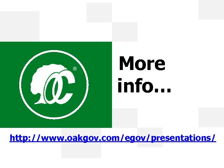 More info… http: //www. oakgov. com/egov/presentations/ 