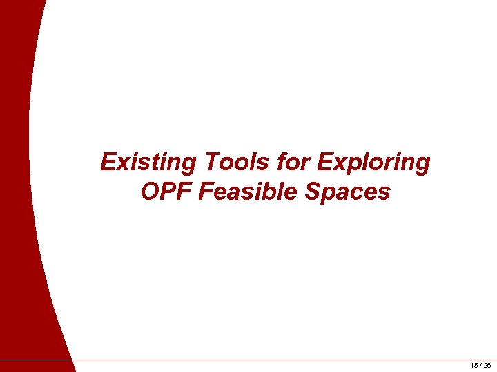 Existing Tools for Exploring OPF Feasible Spaces 15 / 26 