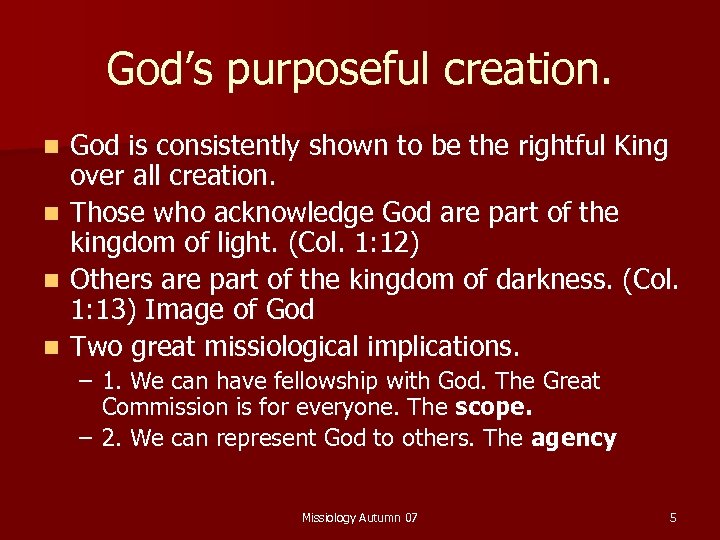 God’s purposeful creation. God is consistently shown to be the rightful King over all