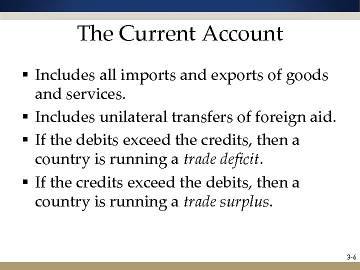 The Current Account § Includes all imports and exports of goods and services. §