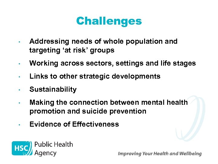 Challenges • Addressing needs of whole population and targeting ‘at risk’ groups • Working