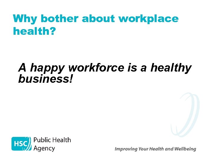 Why bother about workplace health? A happy workforce is a healthy business! 