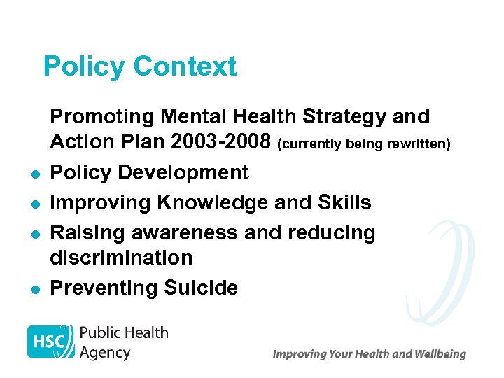 Policy Context l l Promoting Mental Health Strategy and Action Plan 2003 -2008 (currently