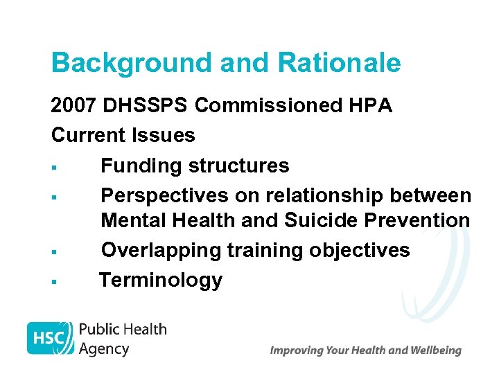 Background and Rationale 2007 DHSSPS Commissioned HPA Current Issues § Funding structures § Perspectives