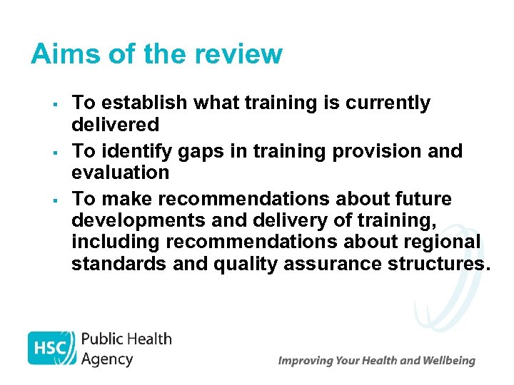 Aims of the review § § § To establish what training is currently delivered