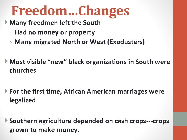 Freedom…Changes Many freedmen left the South ◦ Had no money or property ◦ Many