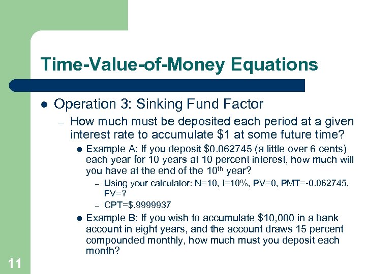Time-Value-of-Money Equations l Operation 3: Sinking Fund Factor – How much must be deposited