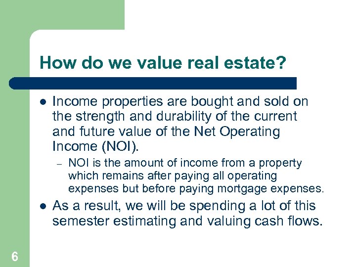 How do we value real estate? l Income properties are bought and sold on