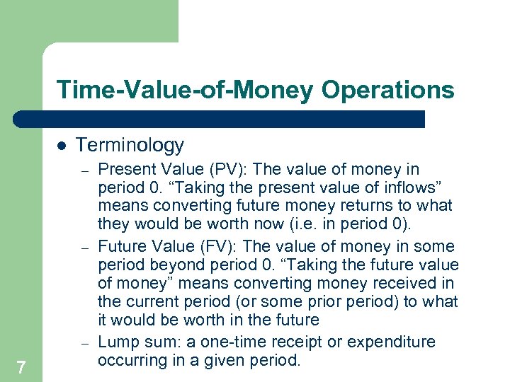 Time-Value-of-Money Operations l Terminology – – – 7 Present Value (PV): The value of