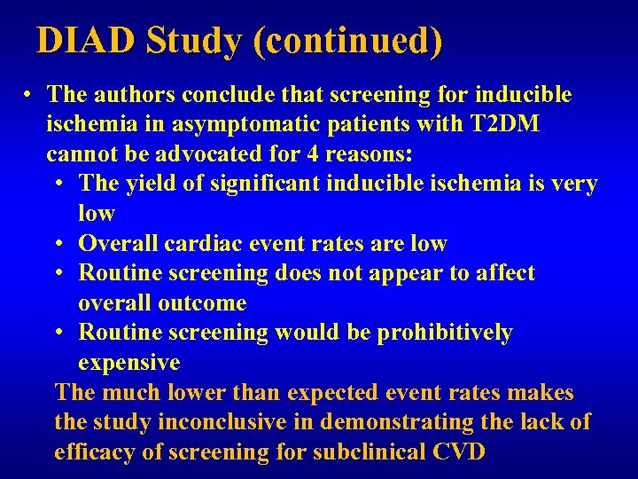 DIAD Study (continued) • The authors conclude that screening for inducible ischemia in asymptomatic