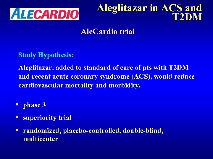 Aleglitazar in ACS and T 2 DM Ale. Cardio trial Study Hypothesis: Aleglitazar, added