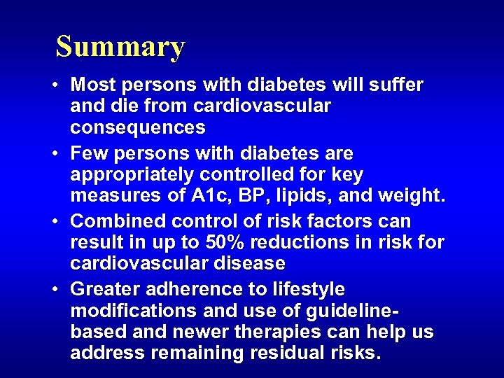 Summary • Most persons with diabetes will suffer and die from cardiovascular consequences •