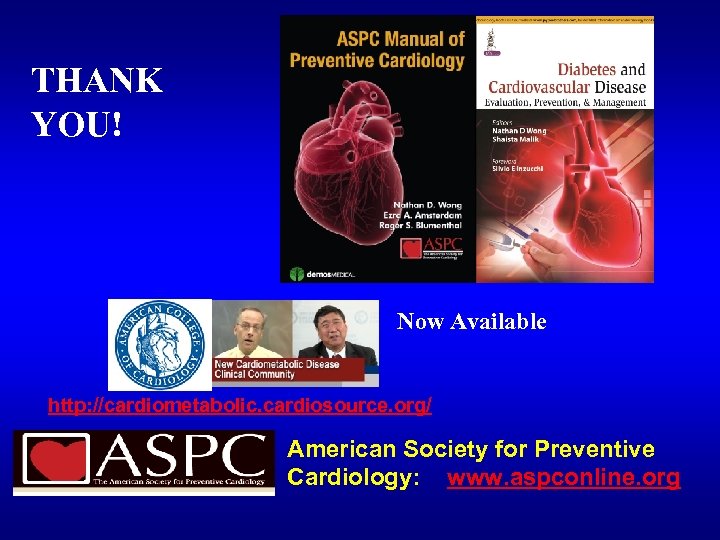  THANK YOU! Now Available http: //cardiometabolic. cardiosource. org/ American Society for Preventive Cardiology: