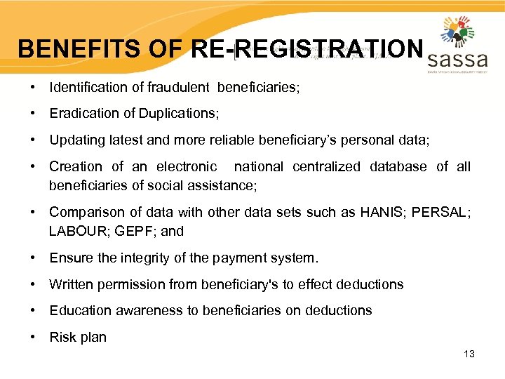 BENEFITS OF RE-REGISTRATION • Identification of fraudulent beneficiaries; • Eradication of Duplications; • Updating