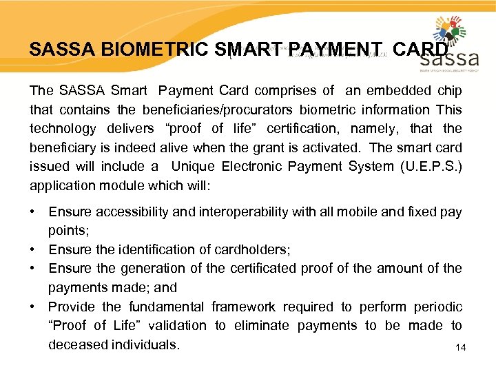 SASSA BIOMETRIC SMART PAYMENT CARD The SASSA Smart Payment Card comprises of an embedded