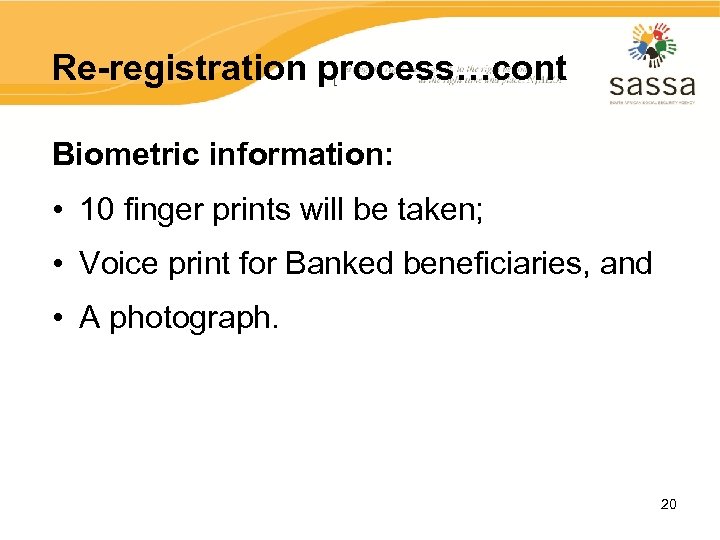 Re-registration process…cont Biometric information: • 10 finger prints will be taken; • Voice print