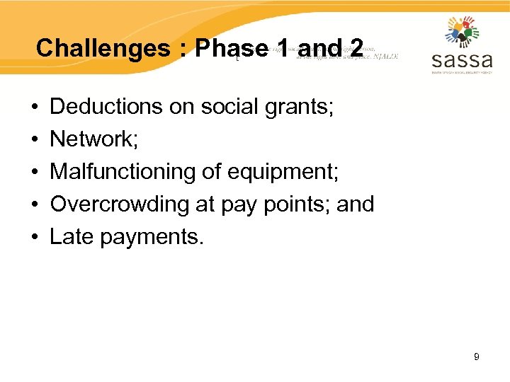 Challenges : Phase 1 and 2 • • • Deductions on social grants; Network;